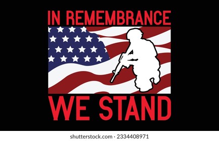 In Remembrance We Stand - Remembrance day typography t-shirt design. celebration in calligraphy text illustration. Greeting templates, cards, and mugs svg.