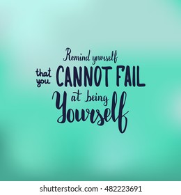 Remind yourself that you cannot fail at being yourself. Illustration with hand-lettering inspiration and motivation quote. Text on blur cyan background.