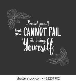 Remind yourself that you cannot fail at being yourself. Illustration with hand-lettering inspiration and motivation quote. Text with doodle and zen ornament frame.