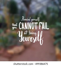 Remind yourself that you cannot fail at being yourself. Illustration with hand-lettering inspiration and motivation quote. Drawing for prints with phrase.