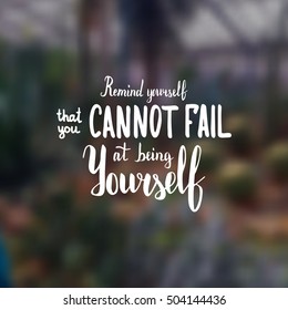 Remind yourself that you cannot fail at being yourself. Illustration with hand-lettering inspiration and motivation quote. Drawing for prints with phrase.