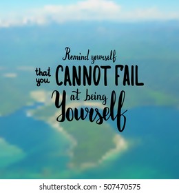 Remind yourself that you cannot fail at being yourself. Illustration with hand-lettering inspiration and motivation quote. Drawing for prints with phrase.