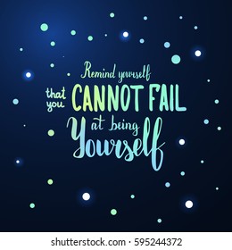 Remind yourself that you cannot fail at being yourself. Illustration with hand-lettering inspiration and motivation quote. Drawing for prints with phrase.