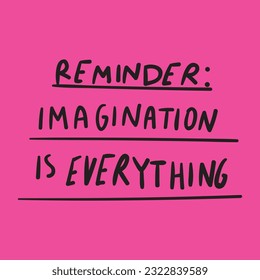 Reminder: Imagination is everything. Hand drawn vector design. Lettering. Illustration on pink background.