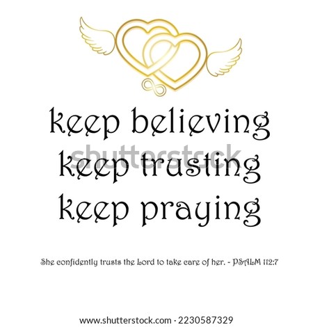 Reminder keep believing, trusting, praying, inspirational motivational quote. Bible verse from Psalm isolated on white background. Intertwined hearts with angel wings and infinity symbol. 