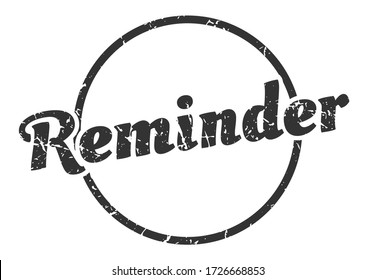 reminder sign. reminder round vintage grunge stamp. reminder