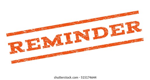 Reminder watermark stamp. Text caption between parallel lines with grunge design style. Rubber seal stamp with unclean texture. Vector orange color ink imprint on a white background.