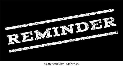 Reminder watermark stamp. Text caption between parallel lines with grunge design style. Rubber seal stamp with dust texture. Vector white color ink imprint on a black background.