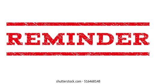 Reminder watermark stamp. Text caption between parallel lines with grunge design style. Rubber seal stamp with unclean texture. Vector red color ink imprint on a white background.