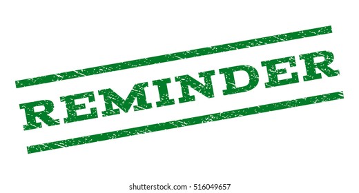 Reminder watermark stamp. Text tag between parallel lines with grunge design style. Rubber seal stamp with scratched texture. Vector green color ink imprint on a white background.