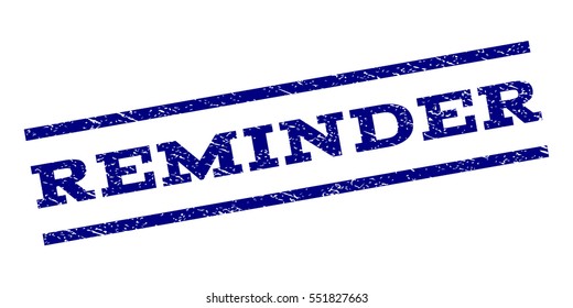 Reminder watermark stamp. Text tag between parallel lines with grunge design style. Rubber seal stamp with dirty texture. Vector navy blue color ink imprint on a white background.