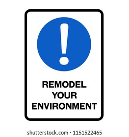Remodel your environment fictitious warning sign, realistically looking.