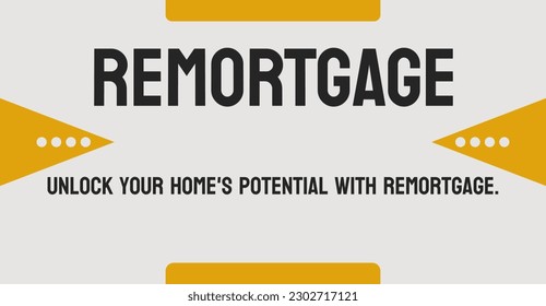 REMORTGAGE: Replacing an existing mortgage with a new one.