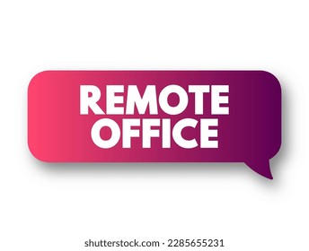 Remote Office - practice of employees doing their jobs from a location other than a central office operated by the employer, text concept background