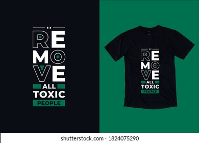 Remove all toxic people modern typography lettering motivational quotes black t shirt design suitable for fashion printing