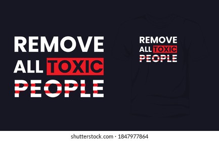 "Remove all toxic people" typography vector t-shirt design.