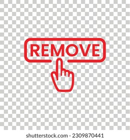 Remove button isolated on transparent background. Remove icon with Finger cursor. Remove symbol with Click button. Confirm Flat icon vector template