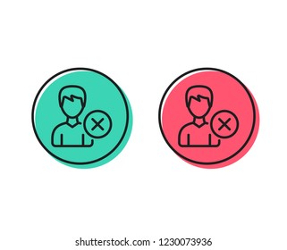 Remove User line icon. Profile Avatar sign. Male Person silhouette symbol. Positive and negative circle buttons concept. Good or bad symbols. Remove account Vector