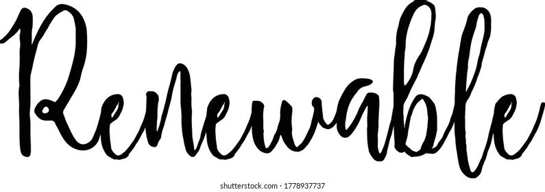 Renewable. Hand drawn lettering, Environment theme. Vector illustration, paint with brush. Isolated phrase on white background.
