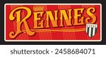 Rennes French prefecture in Brittany region. Vector travel plate, vintage tin sign, retro welcome postcard or signboard. French souvenir plaque with shield, flag and royal crown