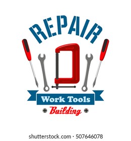 Repair work tools label emblem. Home construction and building elements of spanner, screwdriver, vise. Home repair service, shop, market icon design