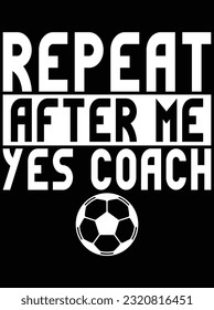 Repeat after me yes coach vector art design, eps file. design file for t-shirt. SVG, EPS cuttable design file