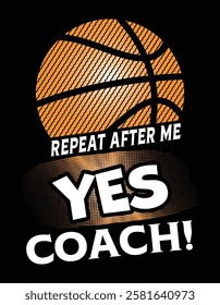 Repeat After Me Yes Coach Basketball Funny Sport