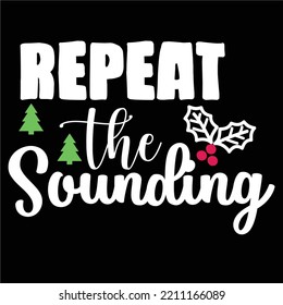 Repeat The sounding, Merry Christmas shirts Print Template, Xmas Ugly Snow Santa Clouse New Year Holiday Candy Santa Hat vector illustration for Christmas hand lettered