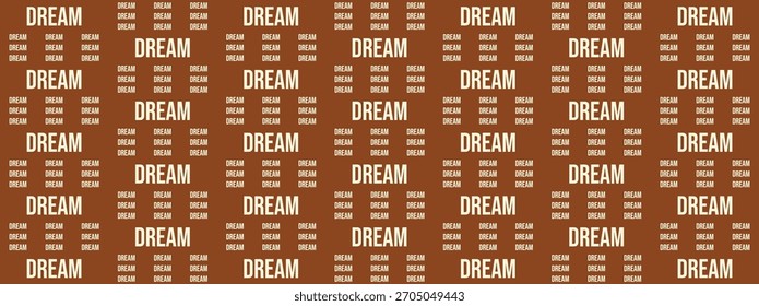 Repeating word DREAM in a seamless pattern on a brown background, representing aspiration and motivation