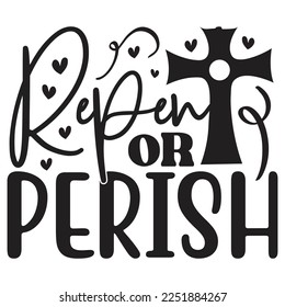 Repent Or Perish - Boho Style Religious Biblical Christian Jesus Quotes T-shirt And SVG Design. Motivational Inspirational SVG Quotes T shirt Design, Vector EPS Editable Files.