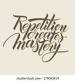 Repetition creates masrery. Motivational phrase in calligraphy