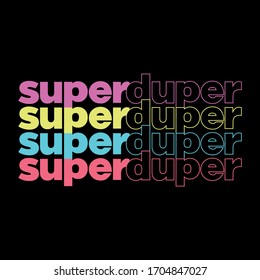 Repetition Slogan. Super Duper Slogan for T-shirt graphic vector print