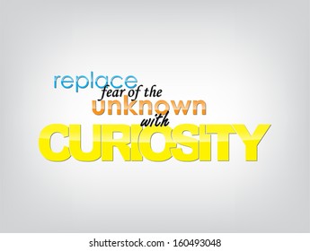 Replace fear of the unknown with curiosity. Typography poster. Motivational background. (EPS10 Vector)