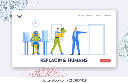 Replacing Humans Landing Page Template. Artificial Intelligence Robot Replace People. Job Loss due to Technological Advancement. Employee Character Leave Office With Box. Cartoon Vector Illustration