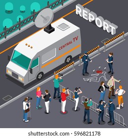 Reportage from murder scene design with photographers and cameramen detectives and police television car isometric vector illustration