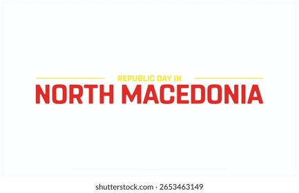 Republic Day in North Macedonia design on white background, Typographic Design of Republic Day in North Macedonia, Vector Design of Republic Day in North Macedonia, Republic Day in North Macedonia