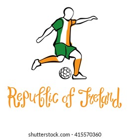 Republic of Ireland. National football team of Republic of Ireland. Vector illustration with the football player and the ball.  Vector handwritten lettering.