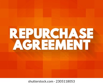 Repurchase Agreement is a short-term agreement to sell securities in order to buy them back at a slightly higher price, text concept background