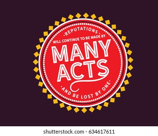 Reputations will continue to be made by many acts and be lost by one. Reputation Quotes