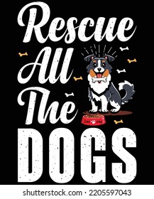 Rescue All the Dogs typography vector t-shirt design.
