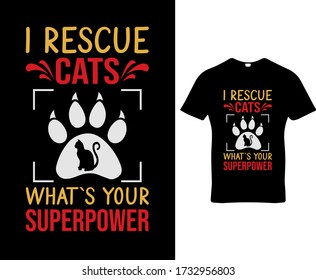 I rescue cats what`s your superpower. Cat quote typography t-shirt design template vector. Premium quality cats tee-shirt emblem illustration. 