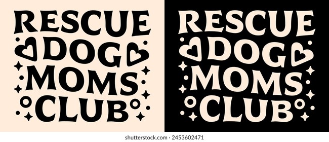 Rescue Dog Moms Club Gruppe adoptieren Pflegehunde Liebhaber Zitate Mütter Tag Geschenke Kleidung Abzeichen. Groovy Schriftzug Retro Vintage Ästhetische Text-Vektorgrafik für Damen Hemd Design Aufkleber Druckbare Cut-Datei.