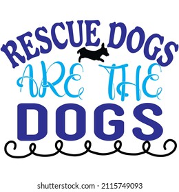Rescue dogs are the dogs t-shirt design ,vector file.