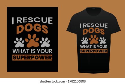 I rescue Dogs what is your superpower? pet lover typography t-shirt design,pet vector t-shirt, graphic elements, 