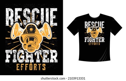 Rescue Firefighter Efforts- Firefighter T Shirt Design. Use a safe helmet and uniform in vector eps with a black background, The professional rescuer ever