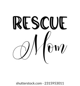 rescue mom black lettering quote