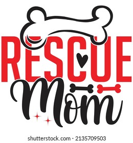 Rescue Mom - Dog T-shirt And  SVG Design, Vector File.