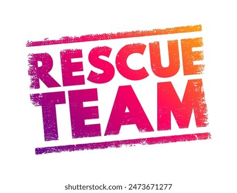 Rescue Team is a group of trained individuals who are organized to respond to emergencies and provide assistance in situations where people are in danger or distress, text concept stamp