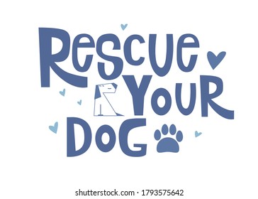 Rescue your Dog motivational quote. Adopted concept lettering typography template for poster, card, print, cup. Isolated Vector illustration with dog, paw and hearts