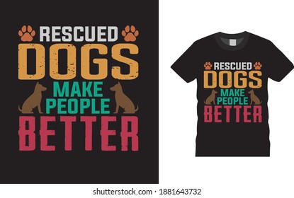 Perros rescatados hacen a la gente mejor tipografía mejor diseño de camisetas, vector, eps 10, ropa, plantilla, diseño de impresión, camiseta de perro